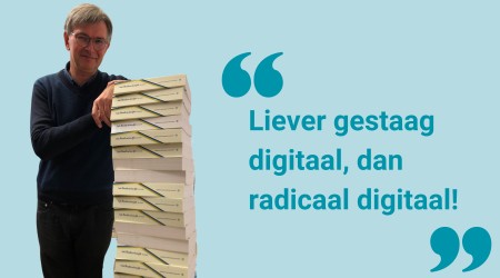 Liever gestaag digitaal, dan radicaal digitaal