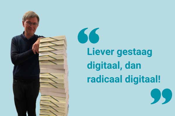 Liever gestaag digitaal, dan radicaal digitaal